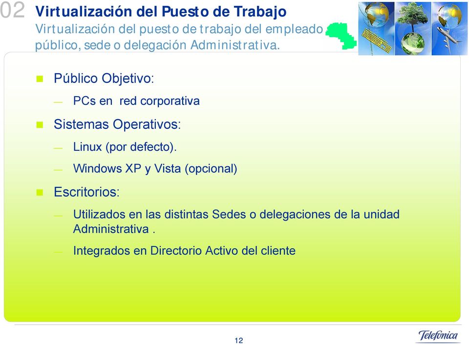 Público Objetivo: PCs en red corporativa Sistemas Operativos: Linux (por defecto).