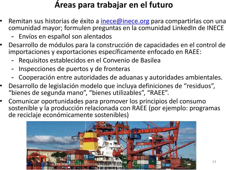 control de importaciones y exportaciones específicamente enfocado en RAEE: - Requisitos establecidos en el Convenio de Basilea - Inspecciones de puertos y de fronteras - Cooperación entre autoridades