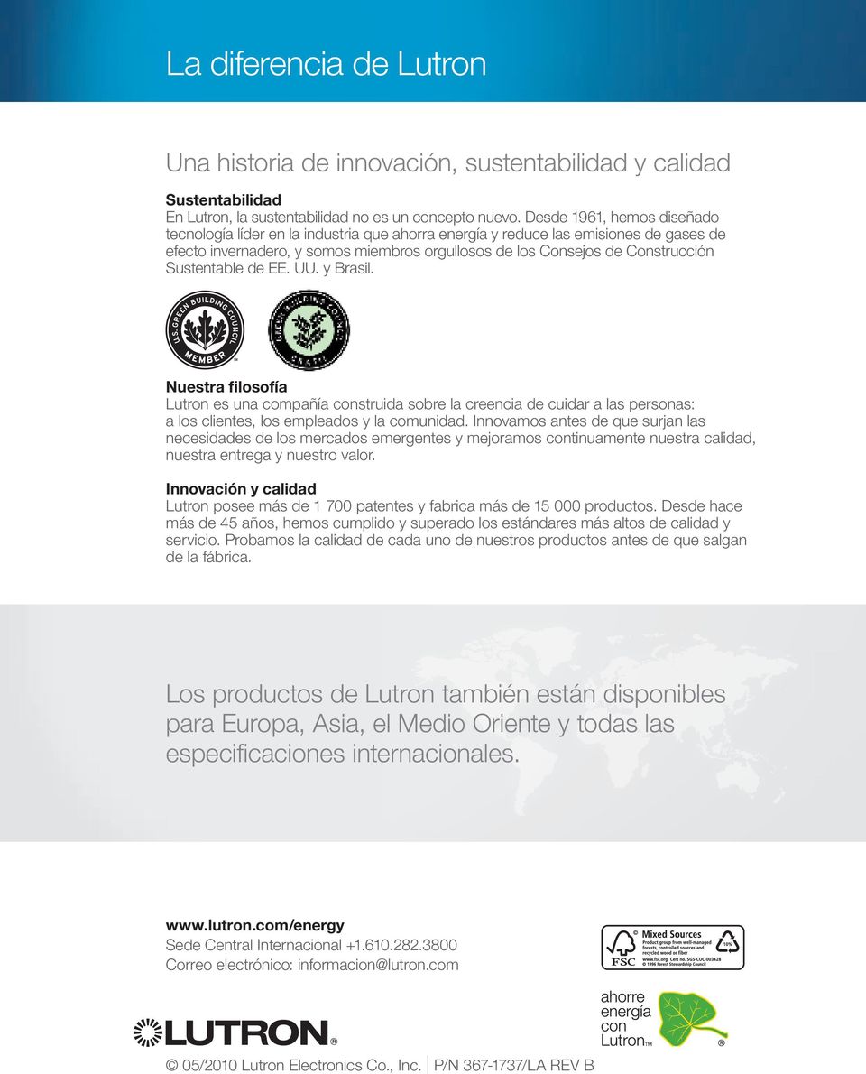 Sustentable de EE. UU. y Brasil. Nuestra filosofía Lutron es una compañía construida sobre la creencia de cuidar a las personas: a los clientes, los empleados y la comunidad.