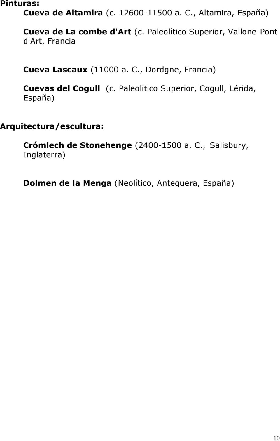 Paleolítico Superior, Cogull, Lérida, España) Arquitectura/escultura: Crómlech de Stonehenge