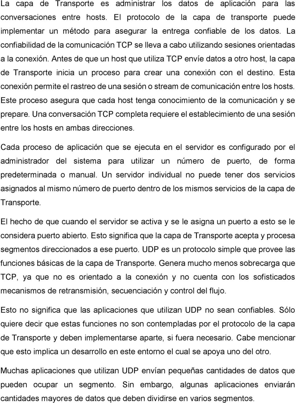 La confiabilidad de la comunicación TCP se lleva a cabo utilizando sesiones orientadas a la conexión.