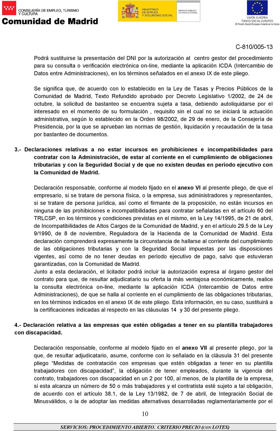 Se significa que, de acuerdo con lo establecido en la Ley de Tasas y Precios Públicos de la Comunidad de Madrid, Texto Refundido aprobado por Decreto Legislativo 1/2002, de 24 de octubre, la
