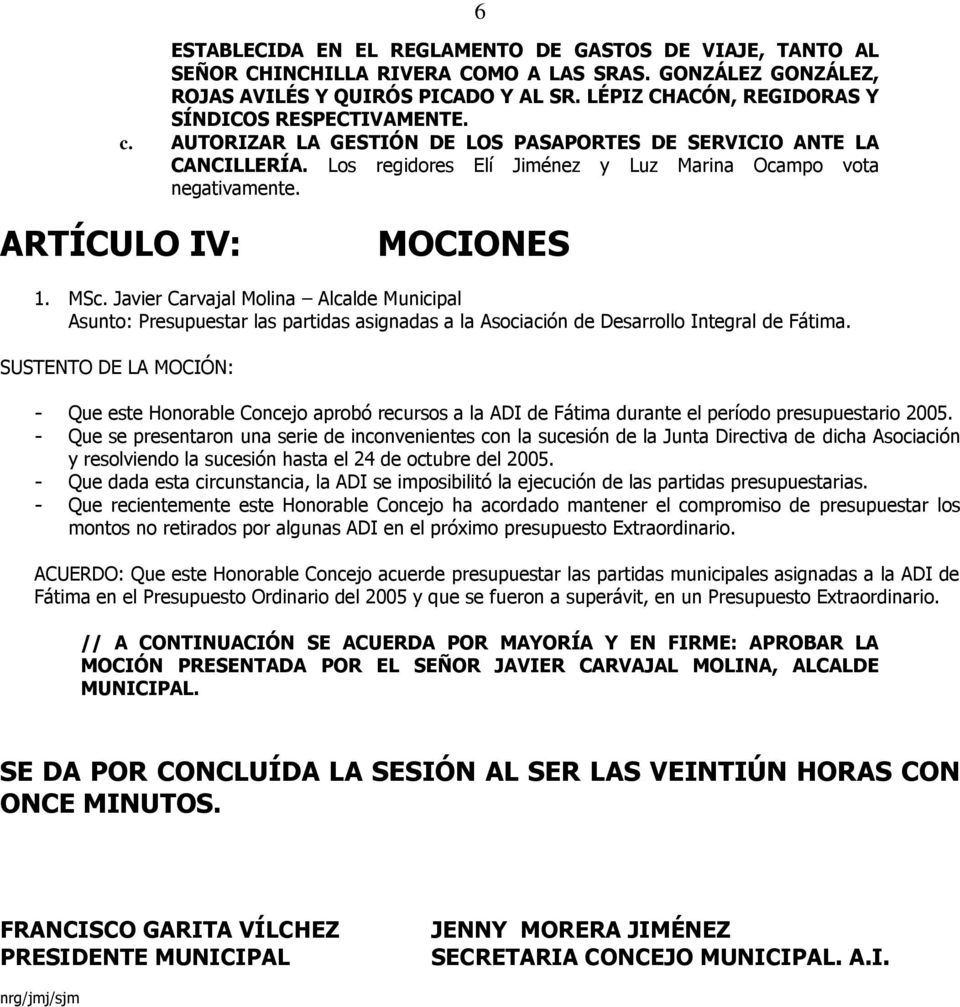 ARTÍCULO IV: MOCIONES 1. MSc. Javier Carvajal Molina Alcalde Municipal Asunto: Presupuestar las partidas asignadas a la Asociación de Desarrollo Integral de Fátima.