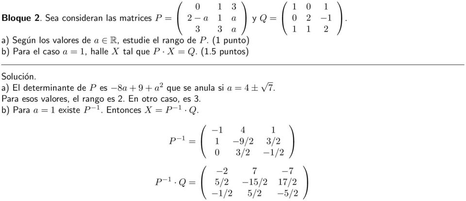 (1 punto) b) Para el caso a = 1, halle X tal que P X = Q. (1.