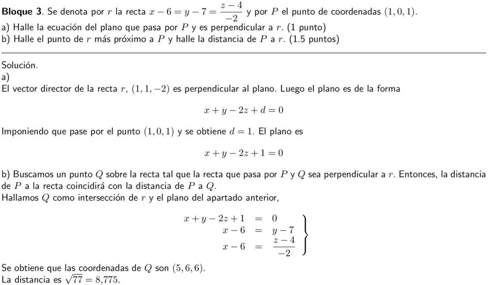 Luego el plano es de la forma x + y z + d = 0 Imponiendo que pase por el punto (1, 0, 1) y se obtiene d = 1.