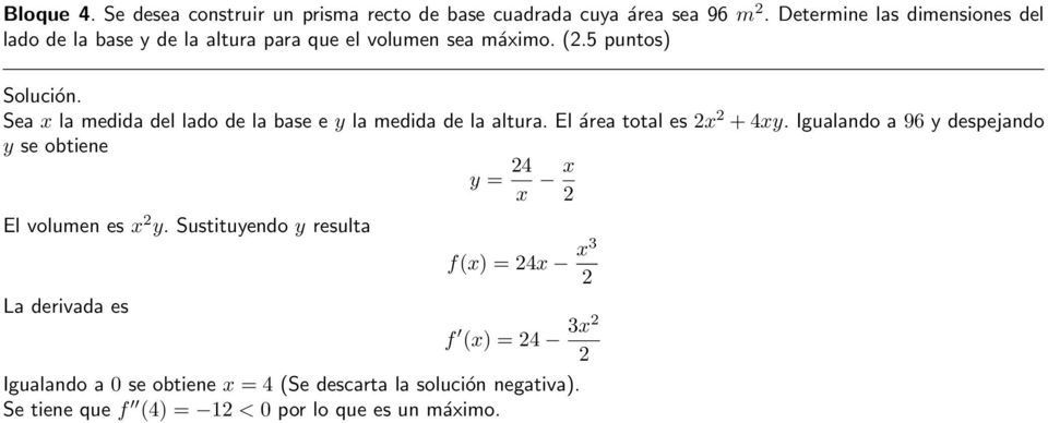 5 puntos) Sea x la medida del lado de la base e y la medida de la altura. El área total es x + 4xy.