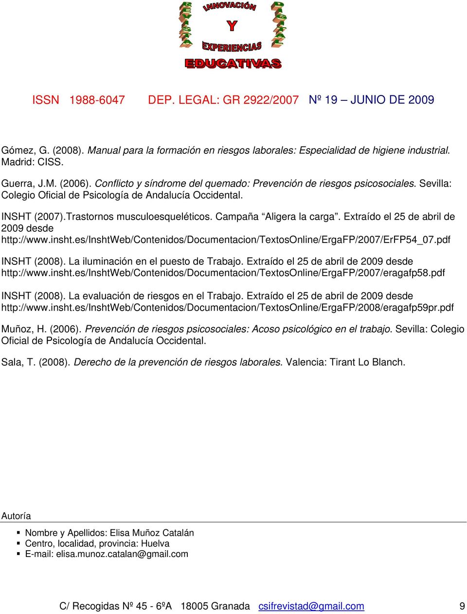 Campaña Aligera la carga. Extraído el 25 de abril de 2009 desde http://www.insht.es/inshtweb/contenidos/documentacion/textosonline/ergafp/2007/erfp54_07.pdf INSHT (2008).