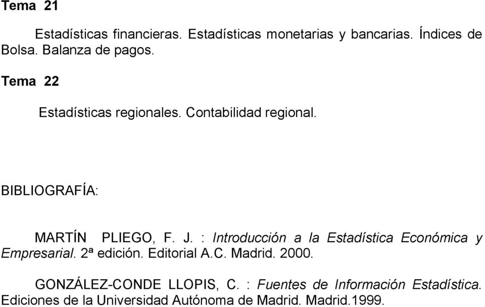 J. : Introducción a la Estadística Económica y Empresarial. 2ª edición. Editorial A.C. Madrid. 2000.