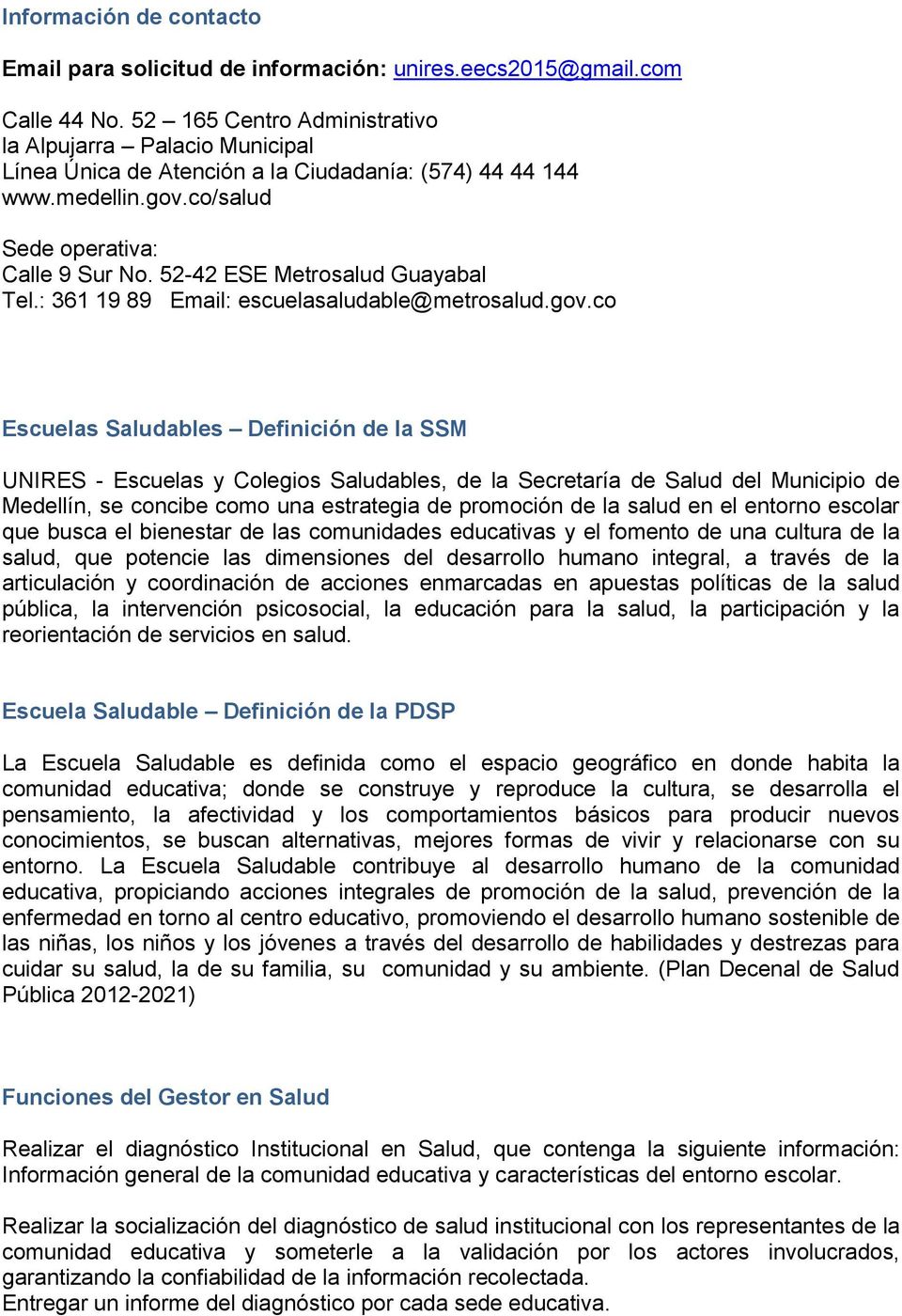 52-42 ESE Metrosalud Guayabal Tel.: 361 19 89 Email: escuelasaludable@metrosalud.gov.
