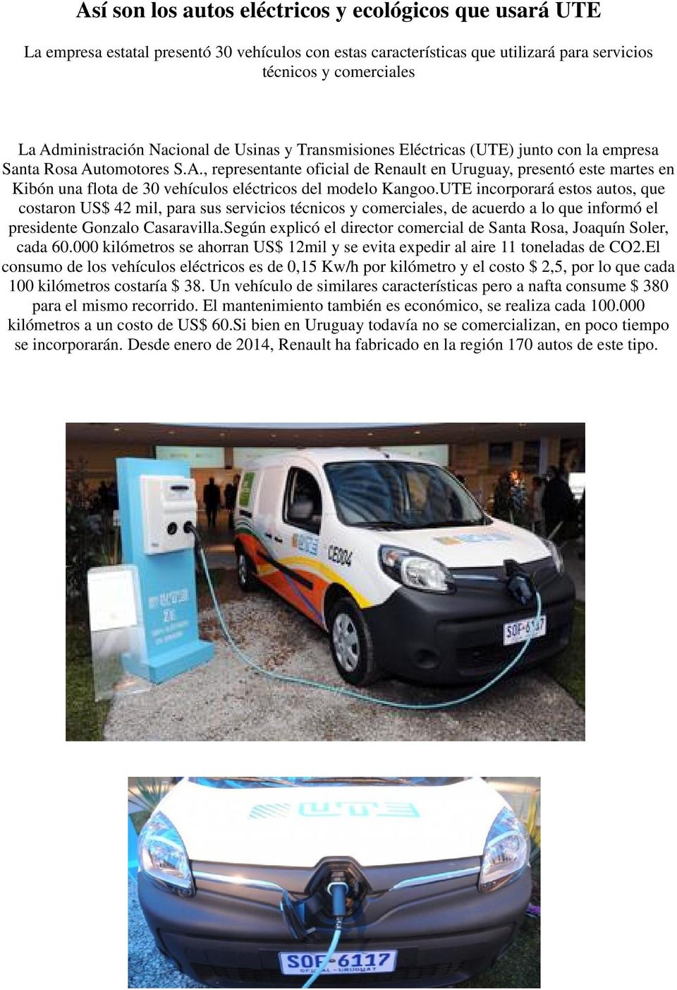 tomotores S.A., representante oficial de Renault en Uruguay, presentó este martes en Kibón una flota de 30 vehículos eléctricos del modelo Kangoo.