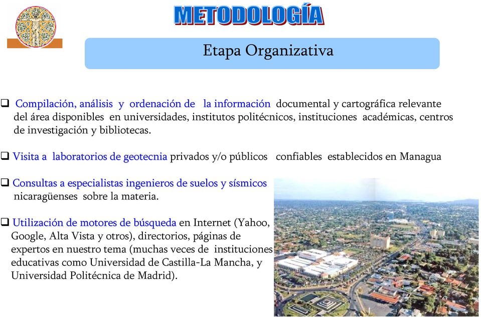 Visita a laboratorios de geotecnia privados y/o públicos confiables establecidos en Managua Consultas a especialistas ingenieros de suelos y sísmicoss smicos nicaragüenses
