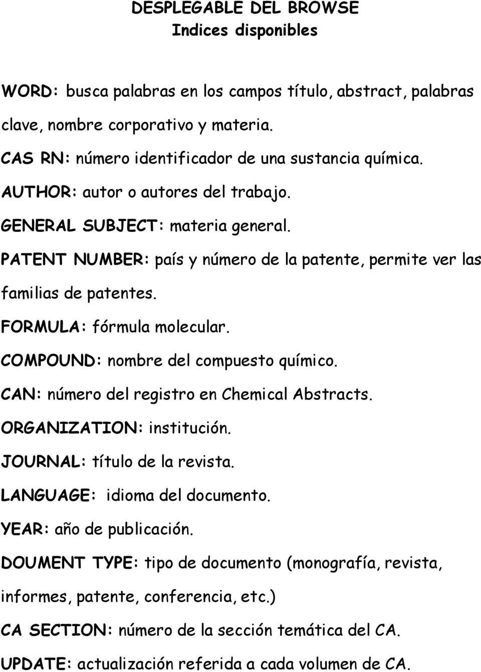 PATENT NUMBER: país y número de la patente, permite ver las familias de patentes. FORMULA: fórmula molecular. COMPOUND: nombre del compuesto químico.