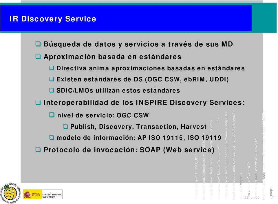 estos estándares Interoperabilidad de los INSPIRE Discovery : nivel de servicio: OGC CSW Publish, Discovery,
