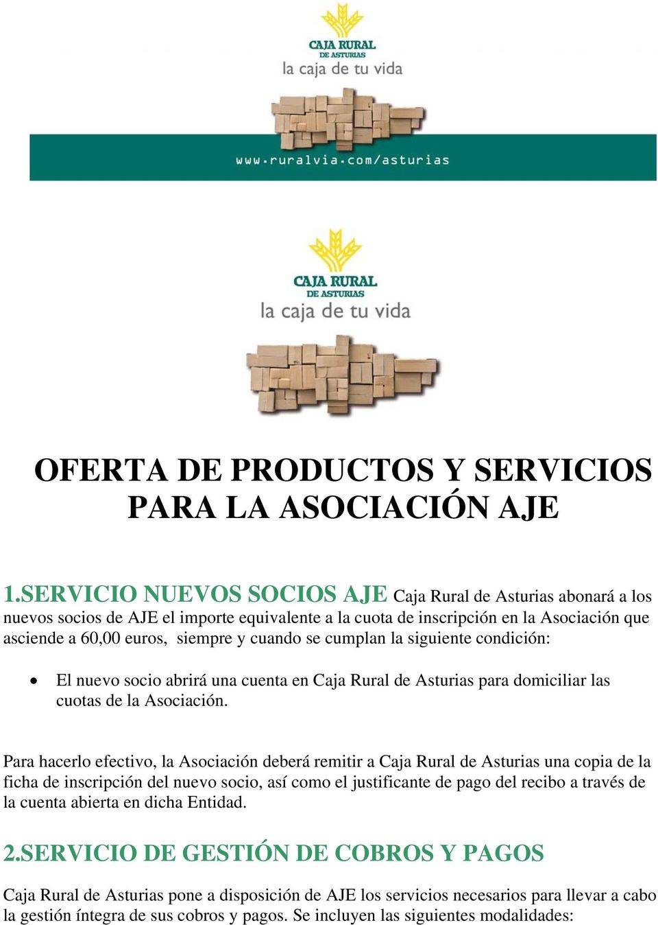 cumplan la siguiente condición: El nuevo socio abrirá una cuenta en Caja Rural de Asturias para domiciliar las cuotas de la Asociación.