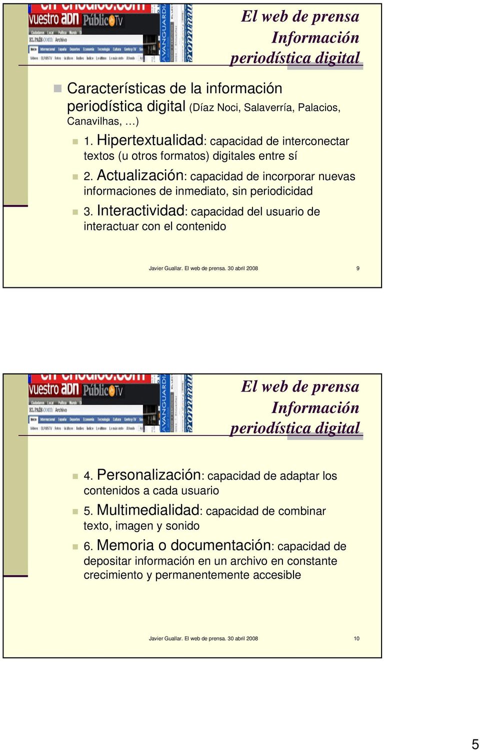 Interactividad: capacidad del usuario de interactuar con el contenido Javier Guallar.. 30 abril 2008 9 Información periodística digital 4.
