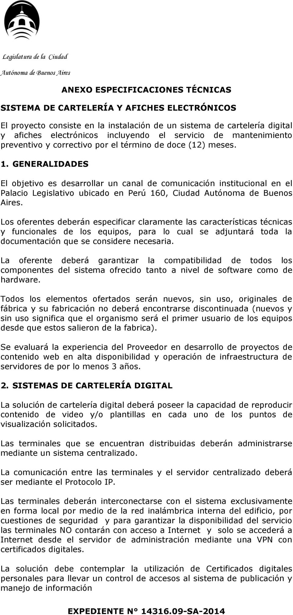 GENERALIDADES El objetivo es desarrollar un canal de comunicación institucional en el Palacio Legislativo ubicado en Perú 160, Ciudad Autónoma de Buenos Aires.