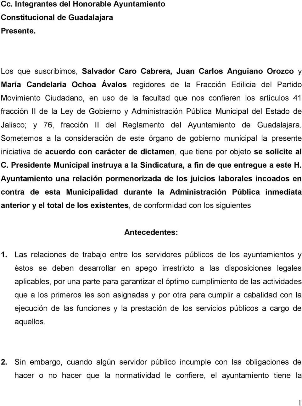 nos confieren los artículos 41 fracción II de la Ley de Gobierno y Administración Pública Municipal del Estado de Jalisco; y 76, fracción II del Reglamento del Ayuntamiento de Guadalajara.