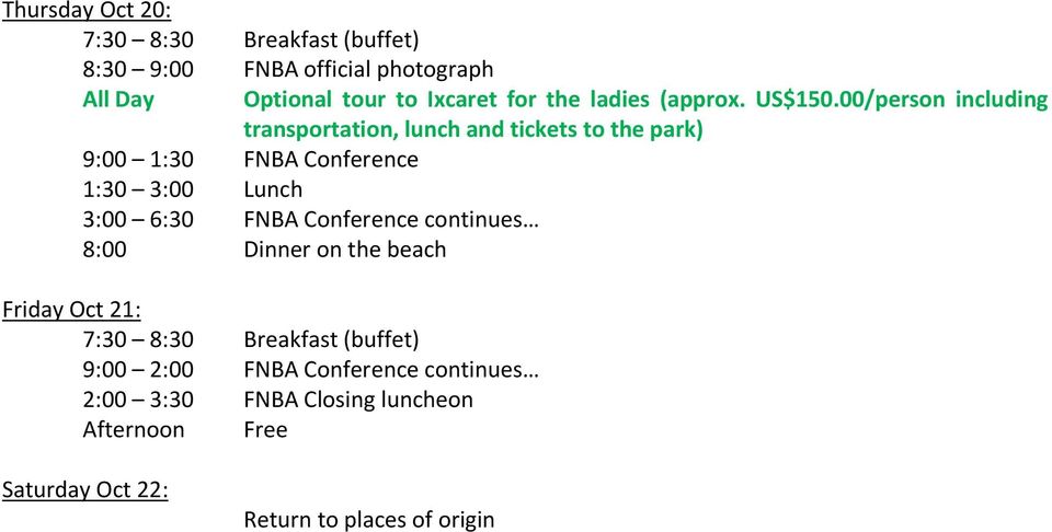 00/person including transportation, lunch and tickets to the park) 9:00 1:30 FNBA Conference 1:30 3:00 Lunch 3:00 6:30