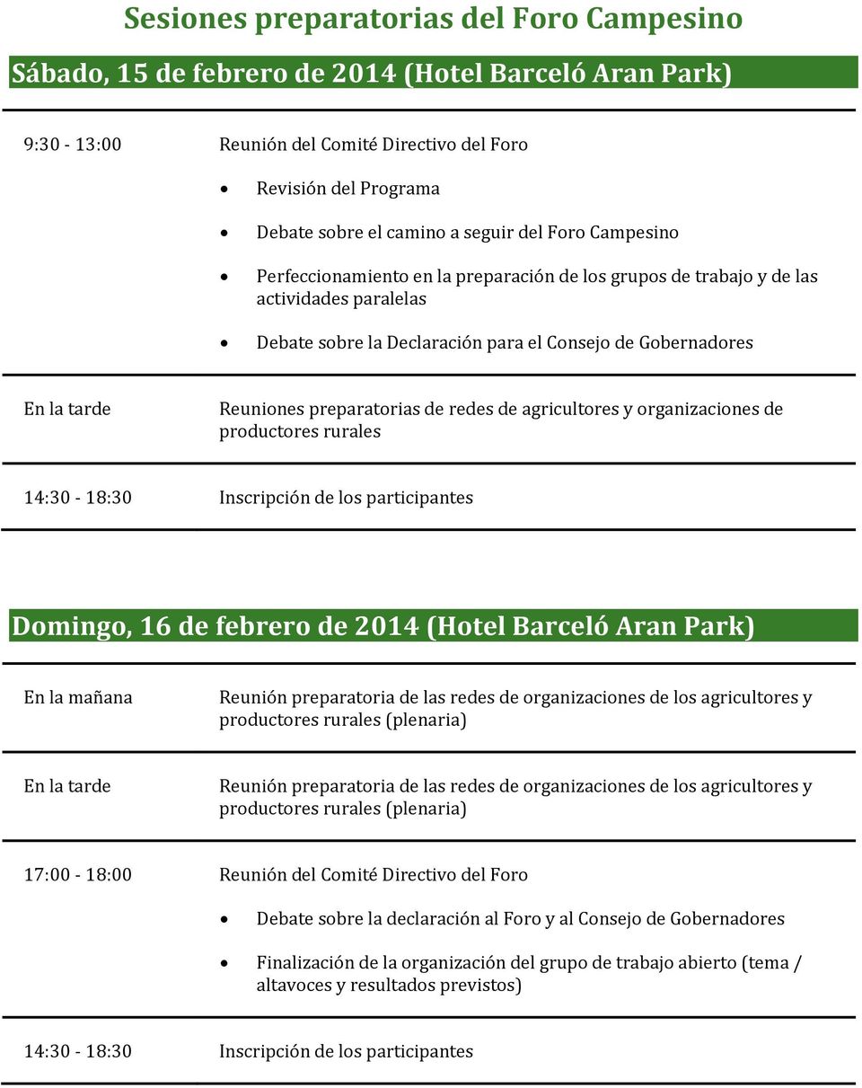 preparatorias de redes de agricultores y organizaciones de productores rurales 14:30-18:30 Inscripción de los participantes Domingo, 16 de febrero de 2014 (Hotel Barceló Aran Park) En la mañana