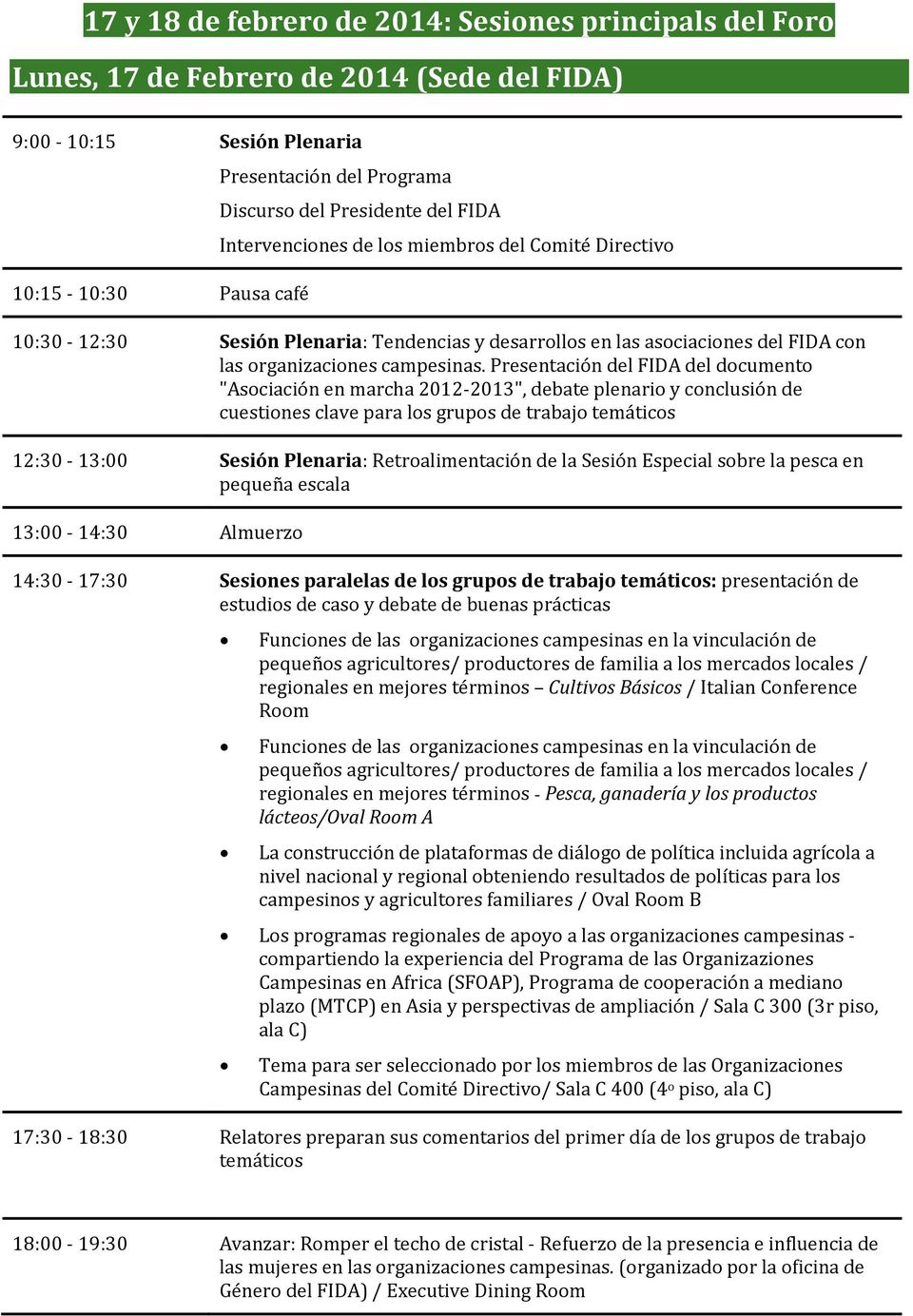 Presentación del FIDA del documento "Asociación en marcha 2012-2013", debate plenario y conclusión de cuestiones clave para los grupos de trabajo temáticos 12:30-13:00 Sesión Plenaria:
