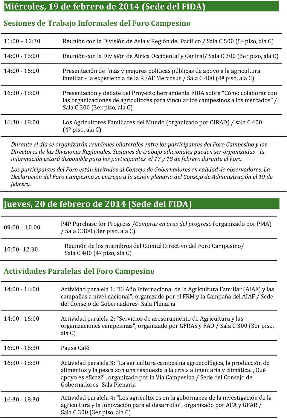 experiencia de la REAF Mercosur / Sala C 400 (4º piso, ala C) 16:30-18:00 Presentación y debate del Proyecto herramienta FIDA sobre Cómo colaborar con las organizaciones de agricultores para vincular