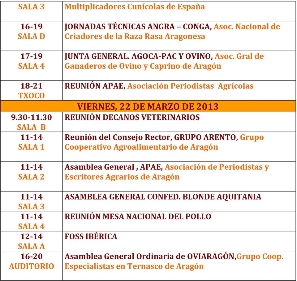Gral de Ganaderos de Ovino y Caprino de Aragón REUNIÓN APAE, Asociación Periodistas Agrícolas VIERNES, 22 DE MARZO DE 2013 REUNIÓN DECANOS VETERINARIOS Reunión del Consejo