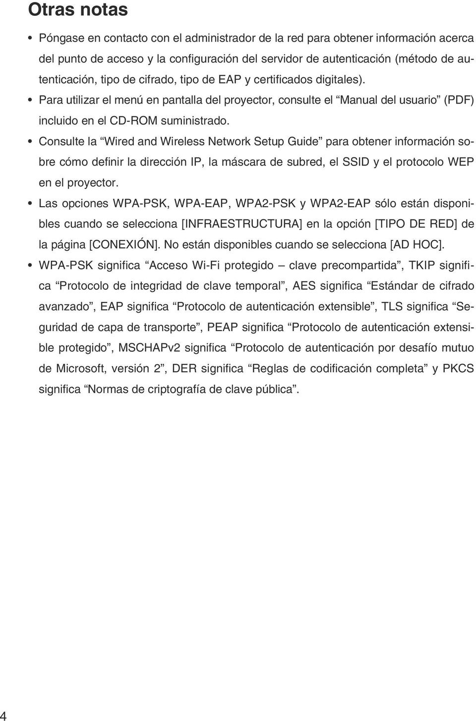 Consulte la Wired and Wireless Network Setup Guide para obtener información sobre cómo definir la dirección IP, la máscara de subred, el SSID y el protocolo WEP en el proyector.