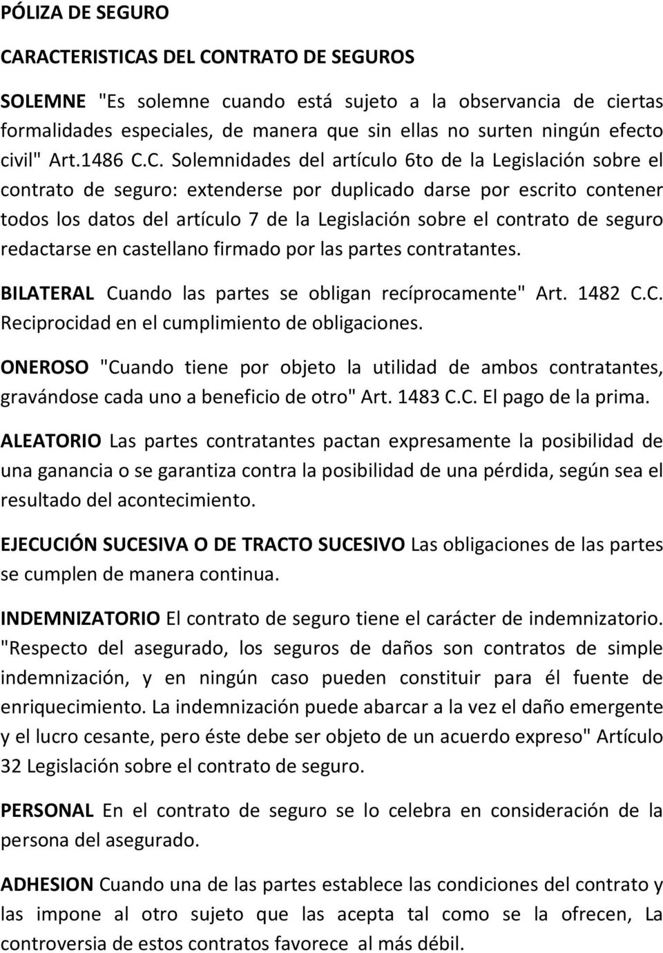 C. Solemnidades del artículo 6to de la Legislación sobre el contrato de seguro: extenderse por duplicado darse por escrito contener todos los datos del artículo 7 de la Legislación sobre el contrato