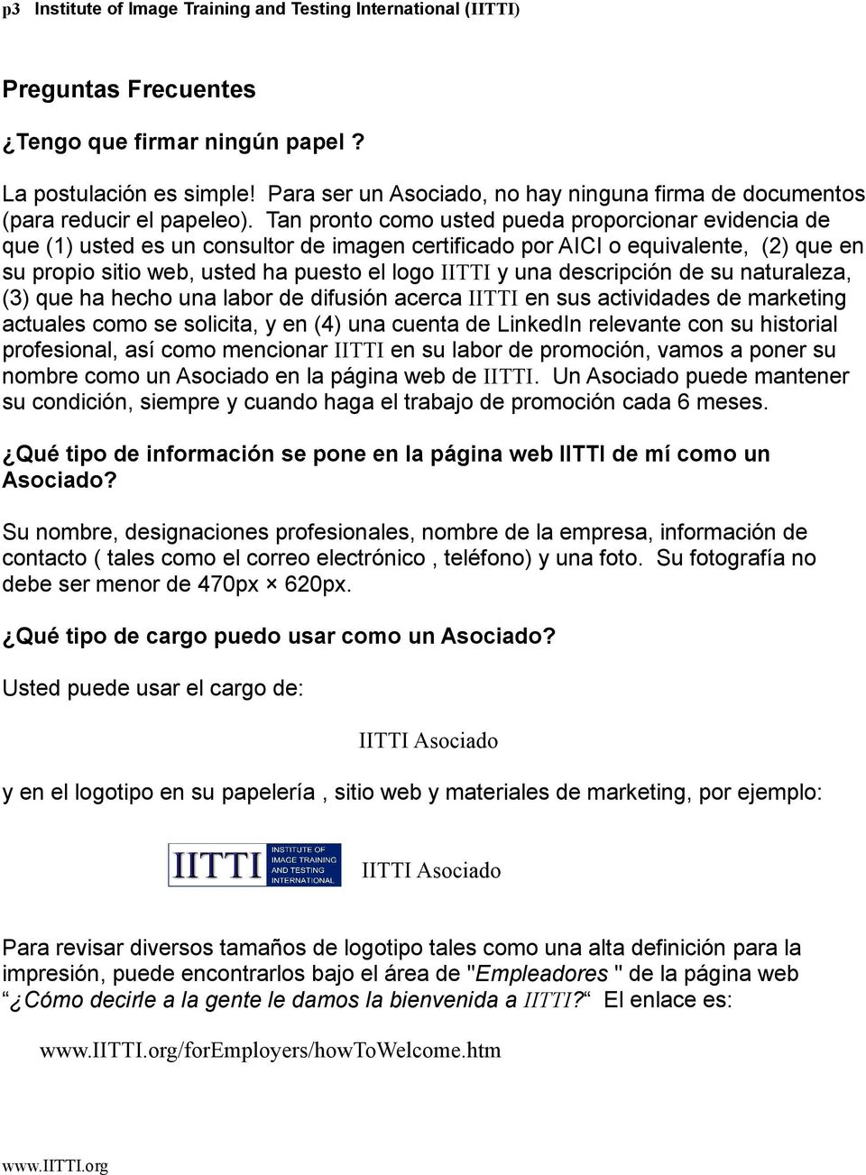 Tan pronto como usted pueda proporcionar evidencia de que (1) usted es un consultor de imagen certificado por AICI o equivalente, (2) que en su propio sitio web, usted ha puesto el logo IITTI y una
