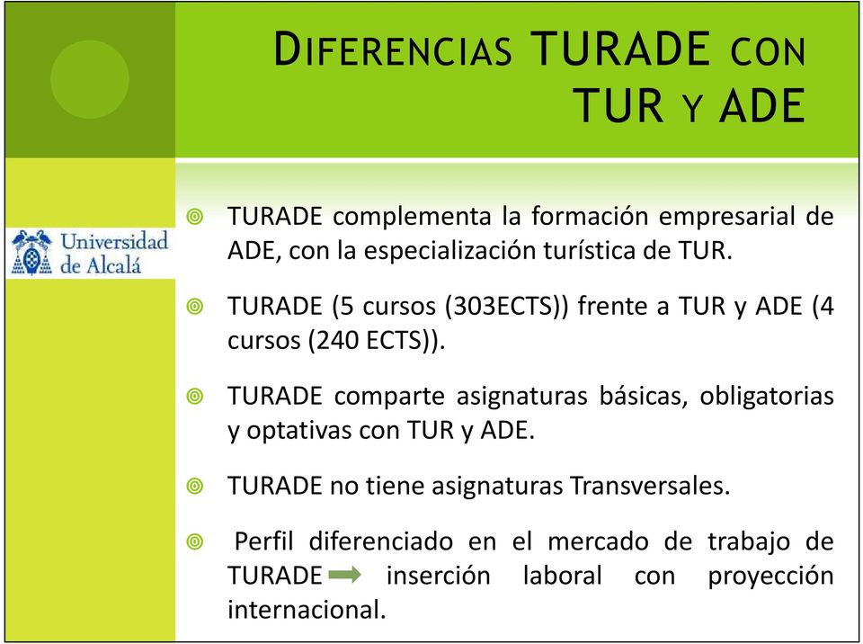 TURADE comparte asignaturas básicas, obligatorias y optativas con TUR y ADE.