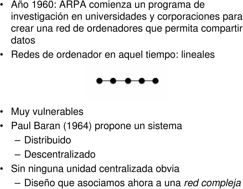 tiempo: lineales Muy vulnerables Paul Baran (1964) propone un sistema Distribuido