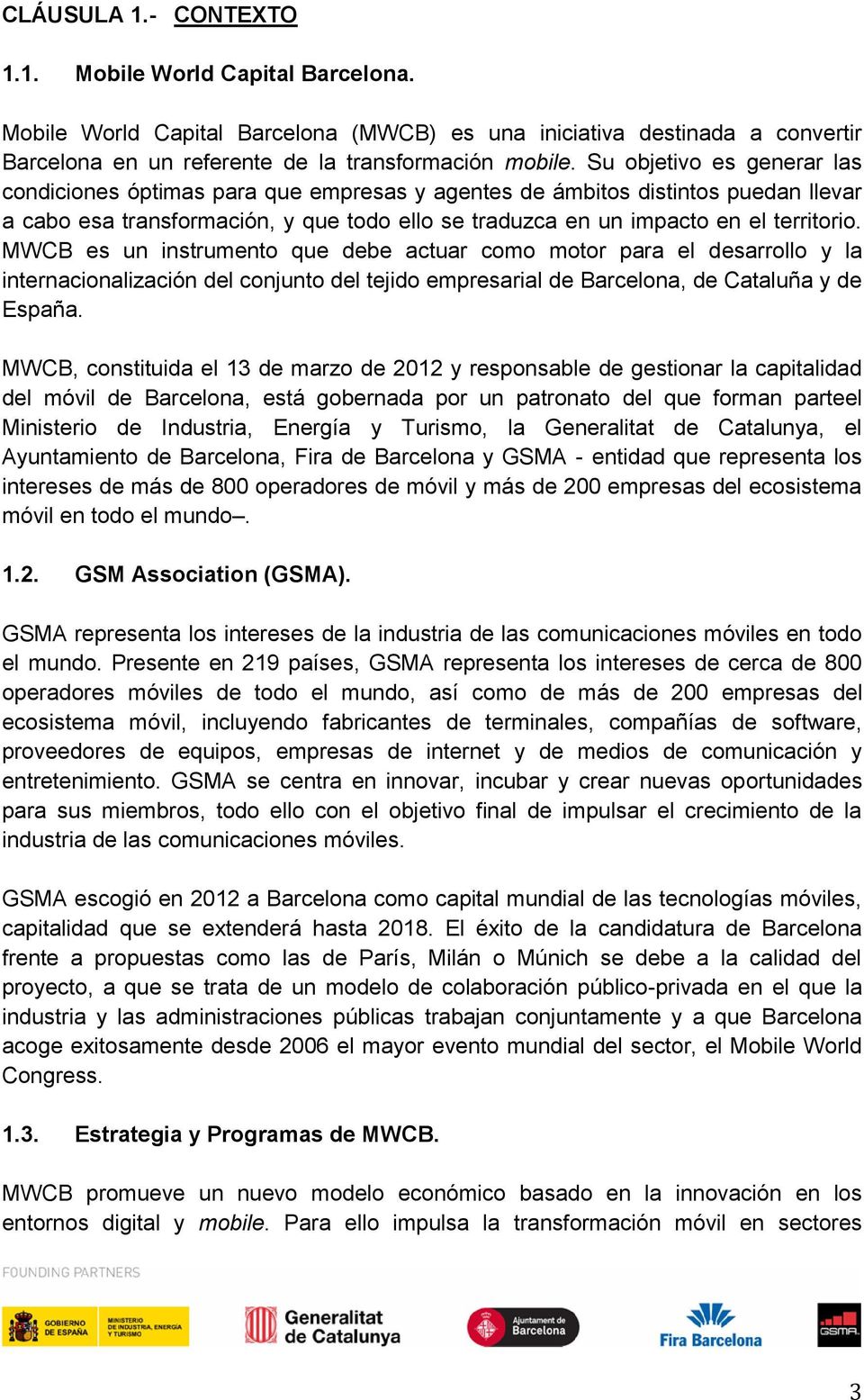 MWCB es un instrument que debe actuar cm mtr para el desarrll y la internacinalización del cnjunt del tejid empresarial de Barcelna, de Cataluña y de España.