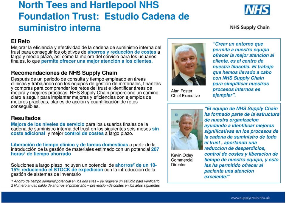 Recomendaciones de NHS Supply Chain Después de un periodo de consulta y tiempo empleado en áreas clínicas y trabajando con los equipos de gestión de materiales, finanzas y compras para comprender los