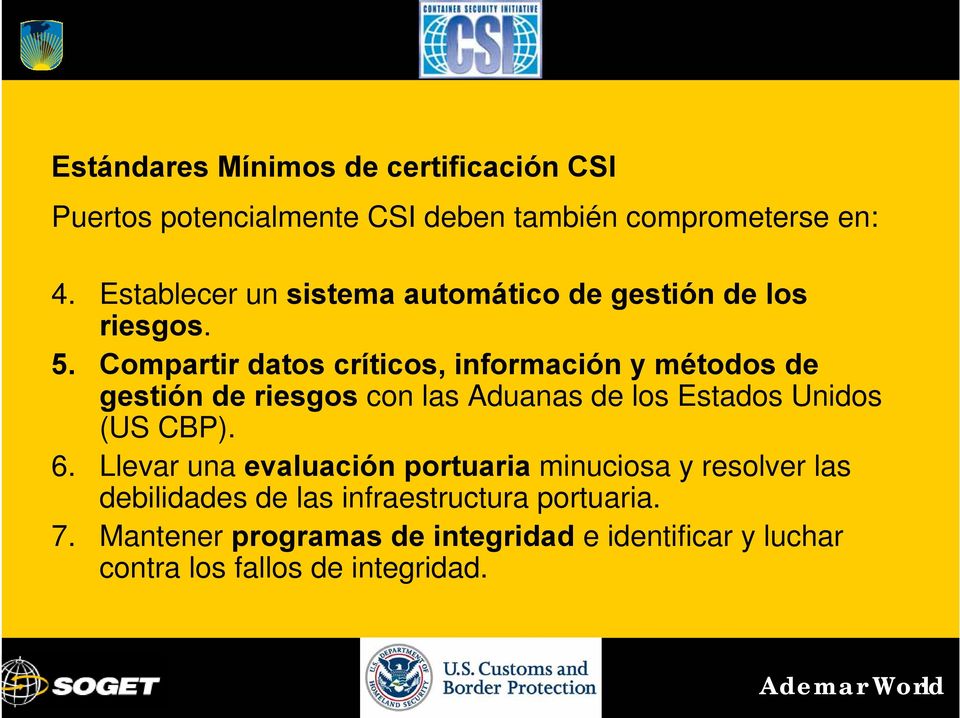 Compartir datos críticos, información y métodos de gestión de riesgos con las Aduanas de los Estados Unidos (US CBP). 6.