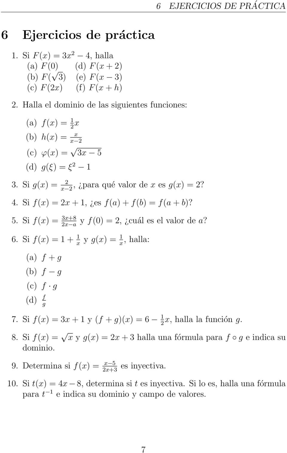 Si f(x) = 2x + 1, es f(a) + f(b) = f(a + b)? 5. Si f(x) = 3x+8 2x a y f(0) = 2, cuál es el valor de a? 6. Si f(x) = 1 + 1 x y g(x) = 1 x, halla: (a) f + g (b) f g (c) f g (d) f g 7.