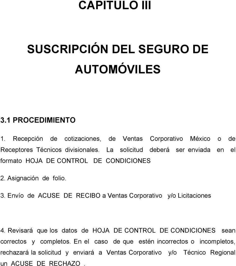La solicitud deberá ser enviada en el formato HOJA DE CONTROL DE CONDICIONES 2. Asignación de folio. 3.