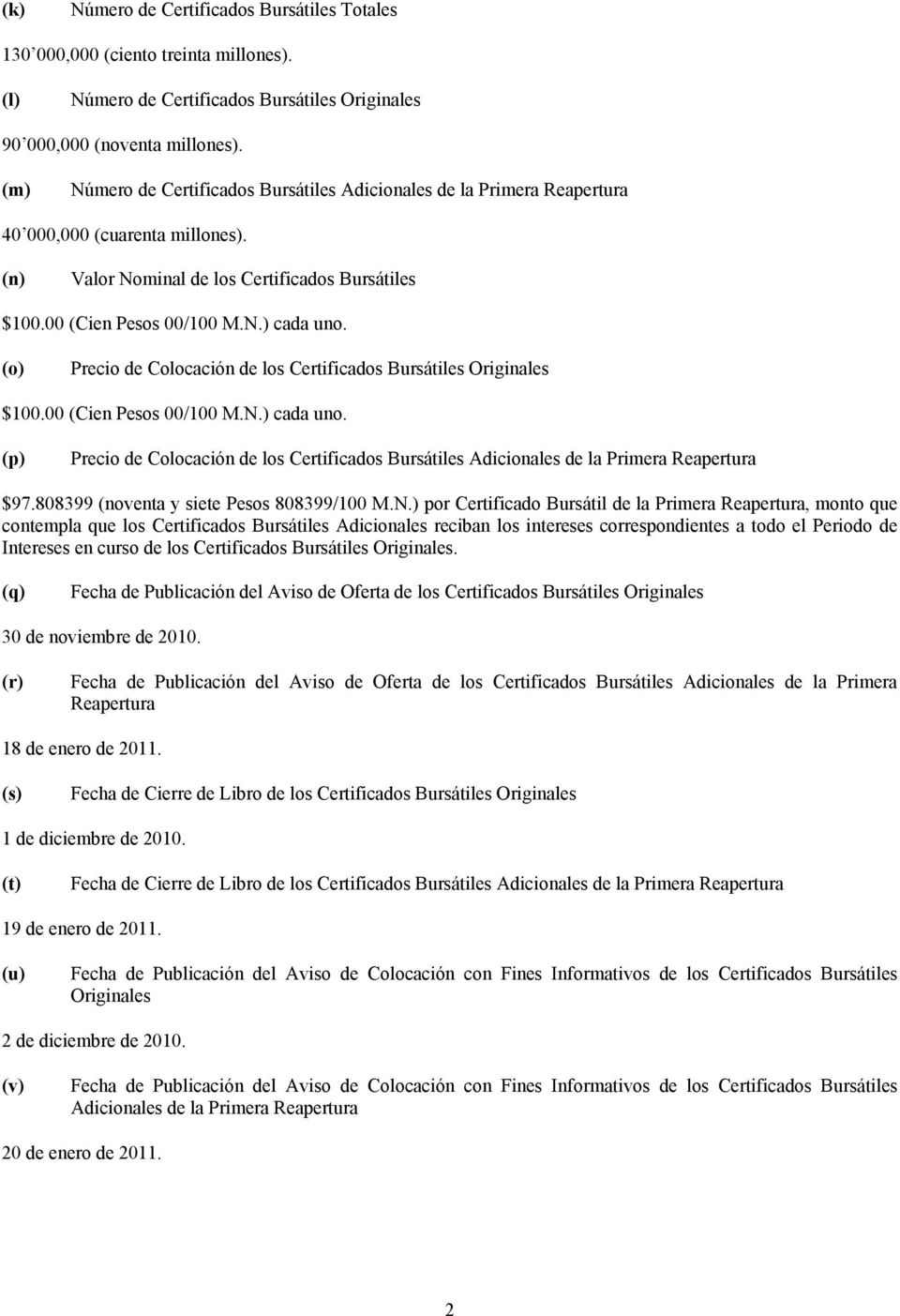 (o) Precio de Colocación de los Certificados Bursátiles Originales $100.00 (Cien Pesos 00/100 M.N.) cada uno.