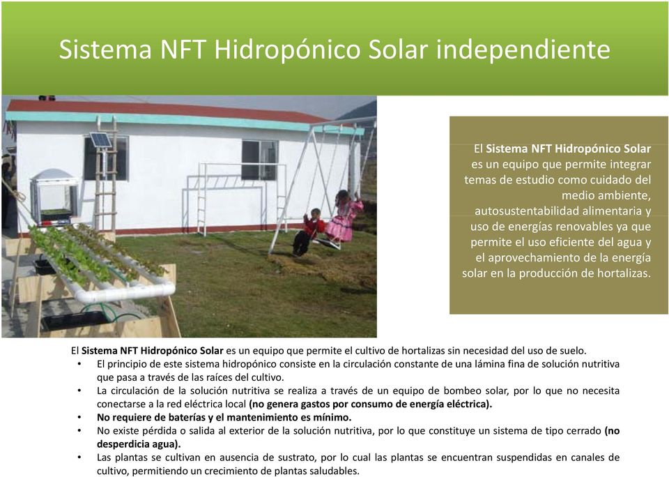 El Sistema NFT Hidropónico Solar es un equipo que permite el cultivo de hortalizas sin necesidad del uso de suelo.
