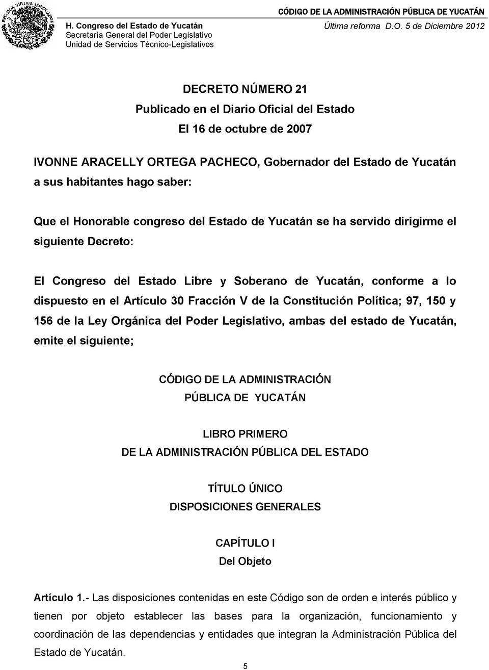 Constitución Política; 97, 150 y 156 de la Ley Orgánica del Poder Legislativo, ambas del estado de Yucatán, emite el siguiente; CÓDIGO DE LA ADMINISTRACIÓN PÚBLICA DE YUCATÁN LIBRO PRIMERO DE LA