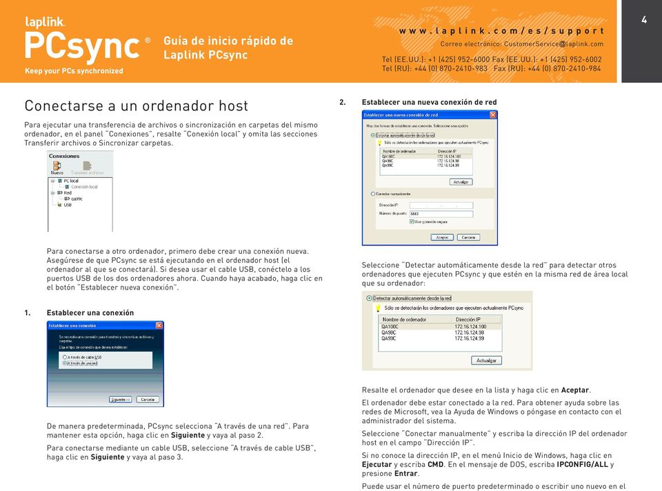 Asegúrese de que PCsync se está ejecutando en el ordenador host (el ordenador al que se conectará). Si desea usar el cable USB, conéctelo a los puertos USB de los dos ordenadores ahora.