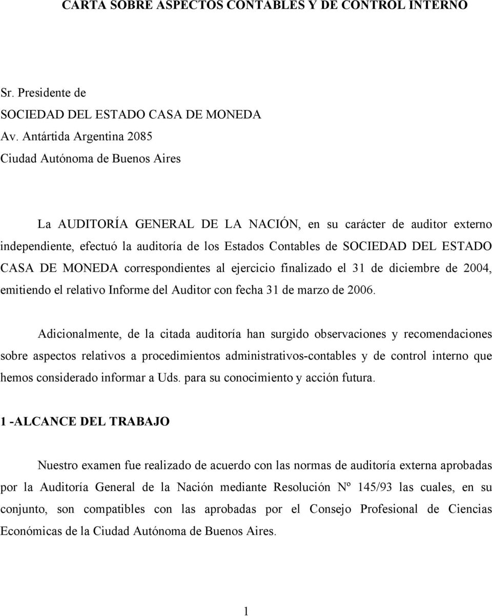 DEL ESTADO CASA DE MONEDA correspondientes al ejercicio finalizado el 31 de diciembre de 2004, emitiendo el relativo Informe del Auditor con fecha 31 de marzo de 2006.