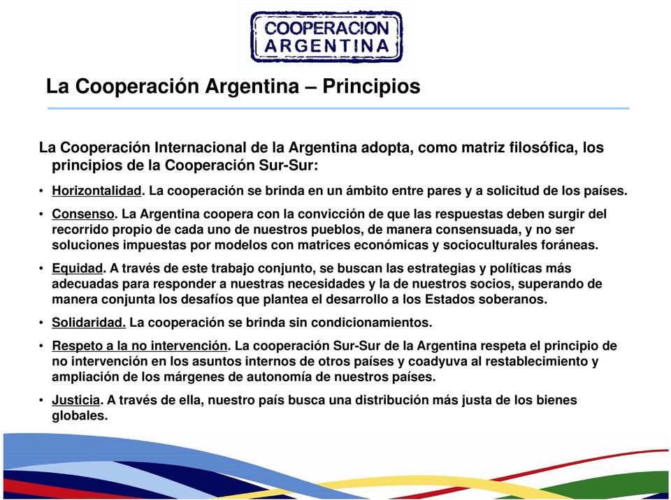 La Argentina coopera con la convicción de que las respuestas deben surgir del recorrido propio de cada uno de nuestros pueblos, de manera consensuada, y no ser soluciones impuestas por modelos con