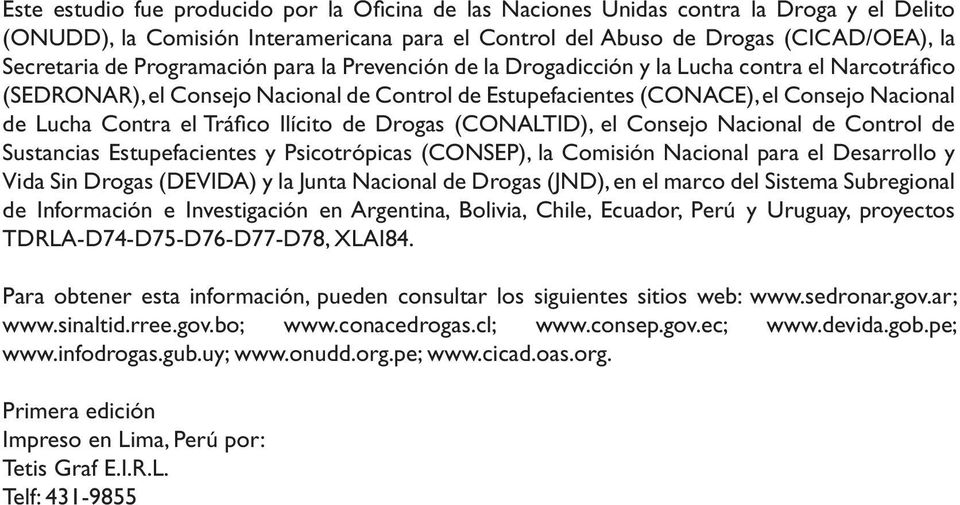 Tráfico Ilícito de Drogas (CONALTID), el Consejo Nacional de Control de Sustancias Estupefacientes y Psicotrópicas (CONSEP), la Comisión Nacional para el Desarrollo y Vida Sin Drogas (DEVIDA) y la