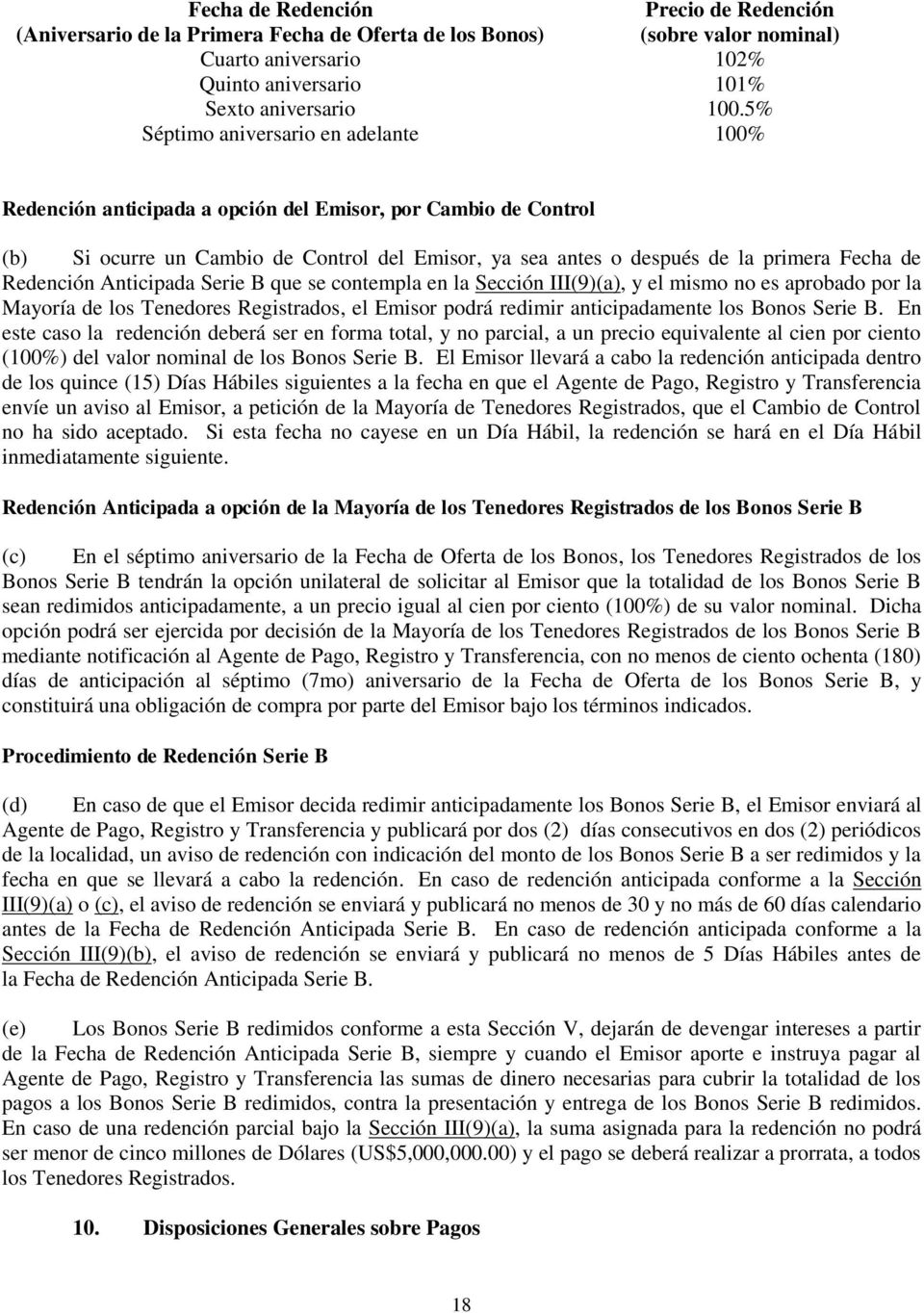 Redención Anticipada Serie B que se contempla en la Sección III(9)(a), y el mismo no es aprobado por la Mayoría de los Tenedores Registrados, el Emisor podrá redimir anticipadamente los Bonos Serie B.