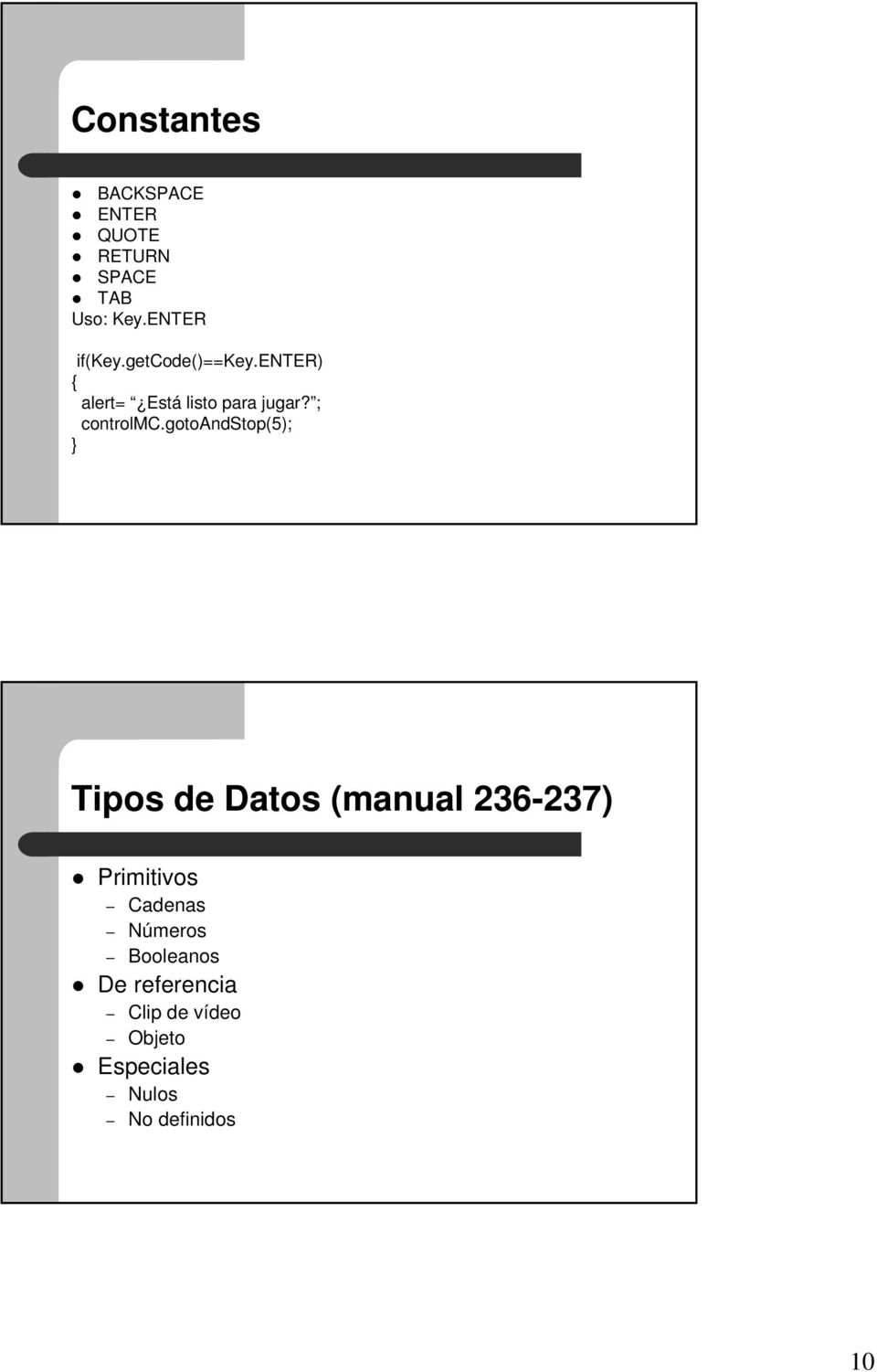 gotoandstop(5); } Tipos de Datos (manual 236-237) Primitivos Cadenas