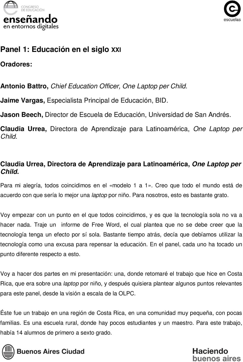 Claudia Urrea, Directora de Aprendizaje para Latinoamérica, One Laptop per Child. Para mi alegría, todos coincidimos en el «modelo 1 a 1».