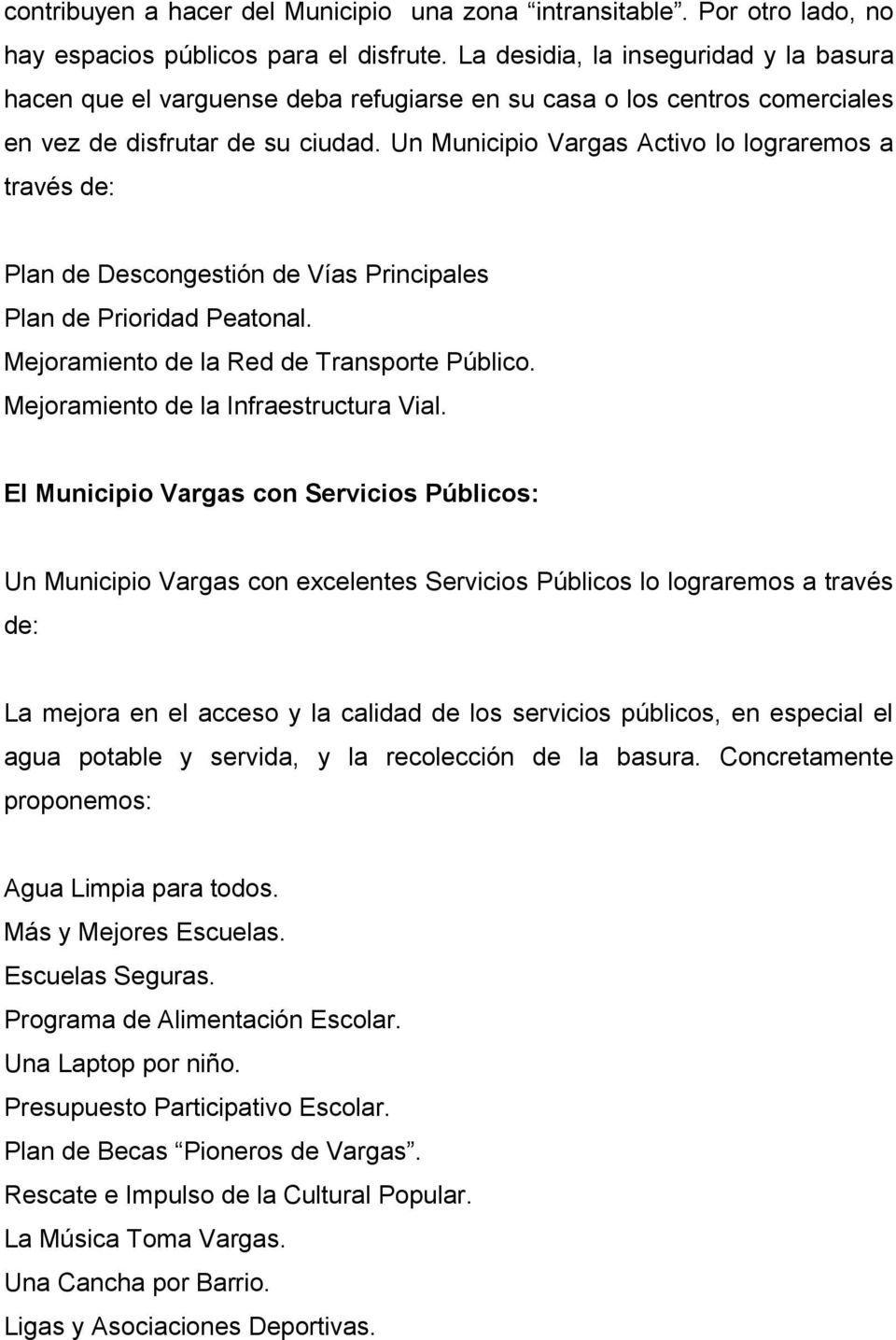 Un Municipio Vargas Activo lo lograremos a través de: Plan de Descongestión de Vías Principales Plan de Prioridad Peatonal. Mejoramiento de la Red de Transporte Público.