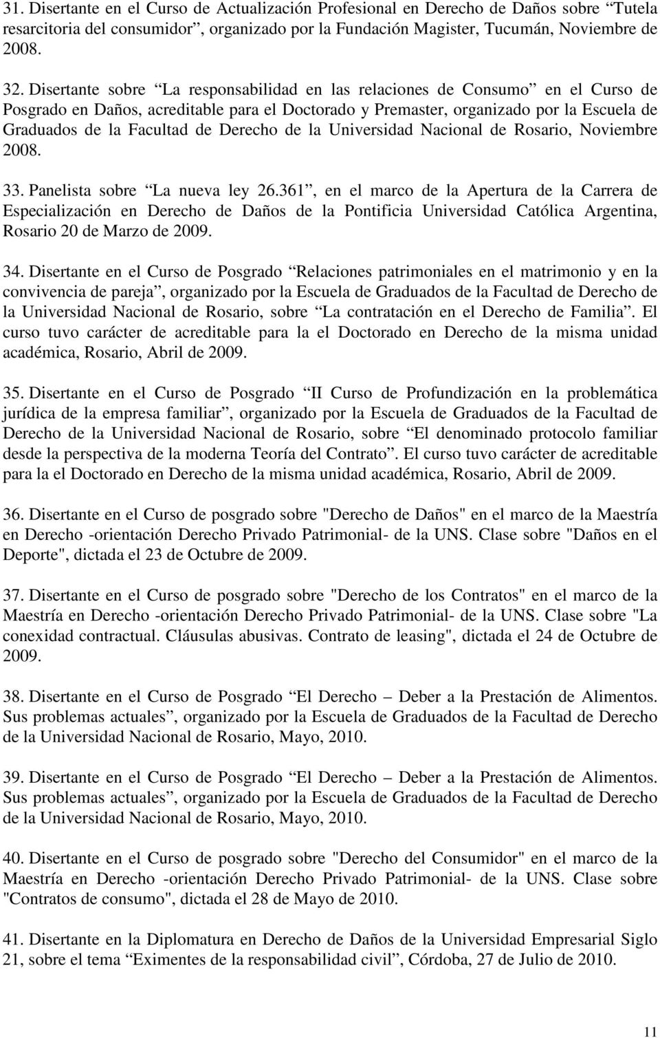 Derecho de la Universidad Nacional de Rosario, Noviembre 2008. 33. Panelista sobre La nueva ley 26.