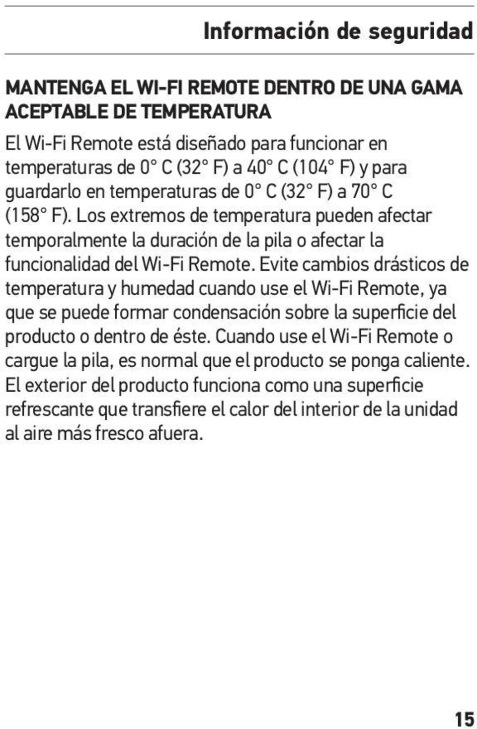 Evite cambios drásticos de temperatura y humedad cuando use el Wi-Fi Remote, ya que se puede formar condensación sobre la superficie del producto o dentro de éste.