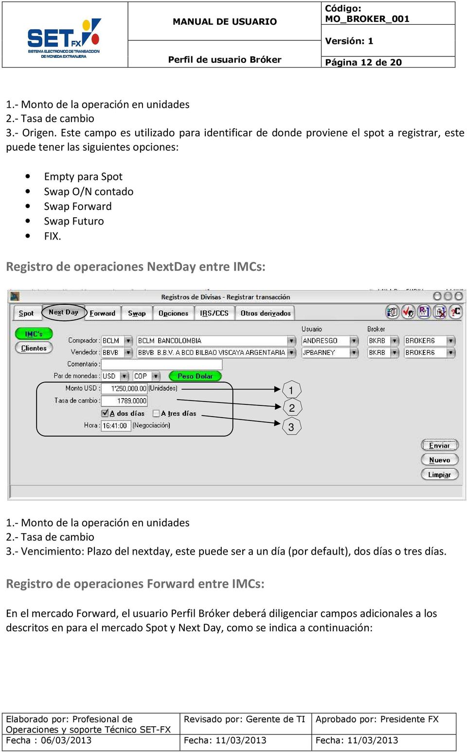 Futuro FIX. Registro de operaciones NextDay entre IMCs: 1 2 3 1.- Monto de la operación en unidades 2.- Tasa de cambio 3.